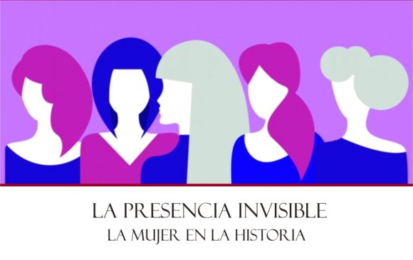 «La presencia invisible». La mujer en la historia.