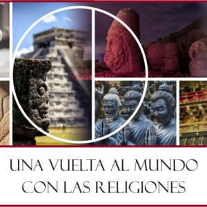 Una Vuelta al mundo con las Religiones:  Antiguas y Contemporáneas